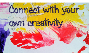 Connect with your own creativity
